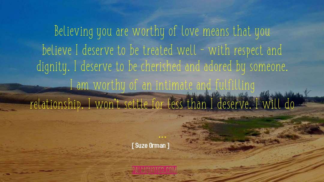 Worthy Of Love quotes by Suze Orman