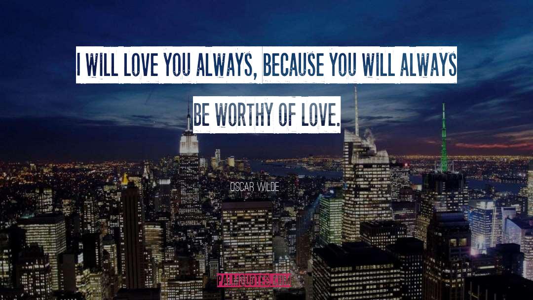 Worthy Of Love quotes by Oscar Wilde