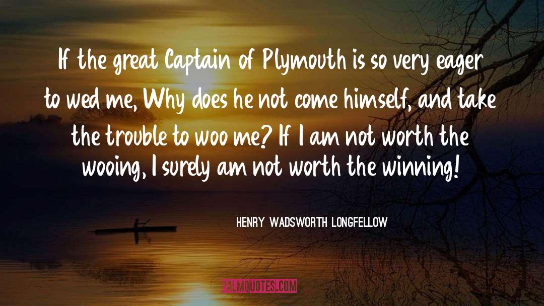 Worthy Of Love quotes by Henry Wadsworth Longfellow