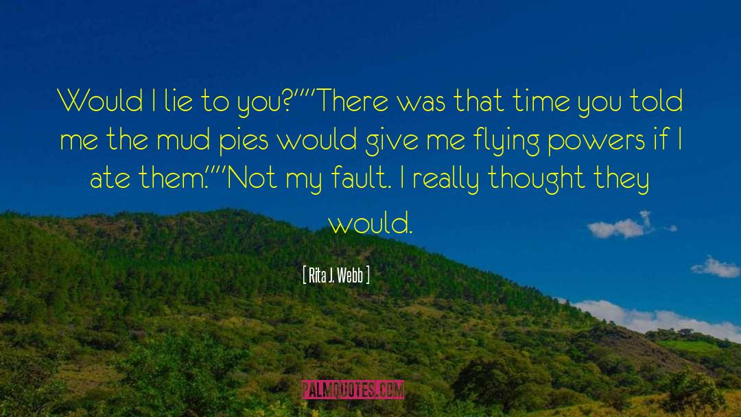 Would I Lie To You quotes by Rita J. Webb
