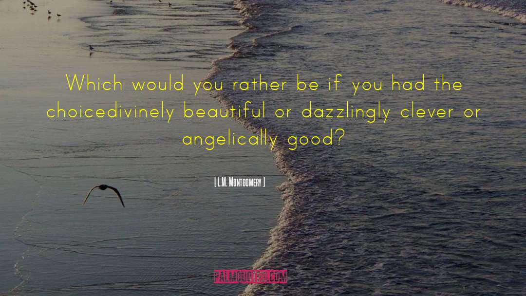Would You Rather quotes by L.M. Montgomery