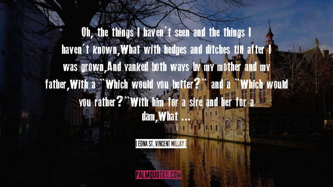 Would You Rather quotes by Edna St. Vincent Millay