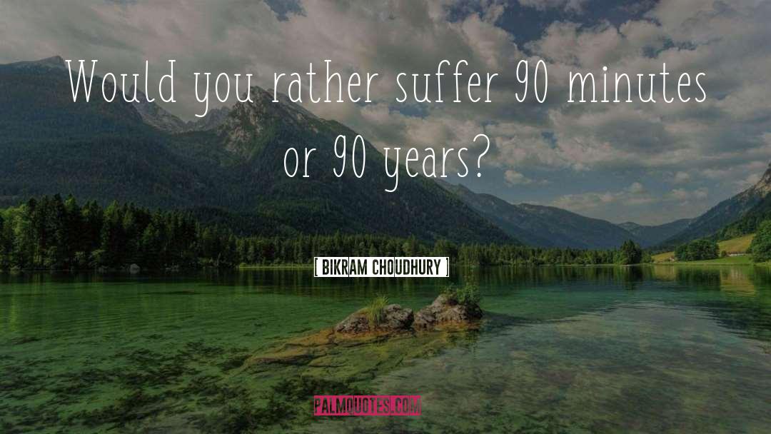 Would You Rather quotes by Bikram Choudhury