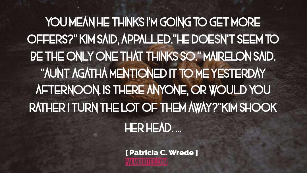 Would You Rather quotes by Patricia C. Wrede