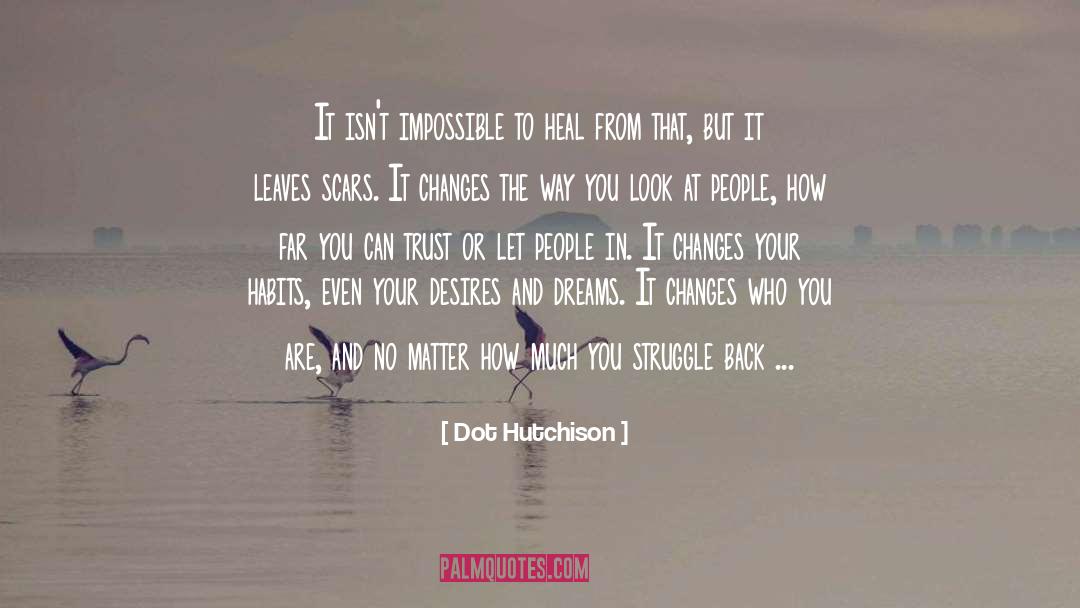 Wouldn T Change Much quotes by Dot Hutchison