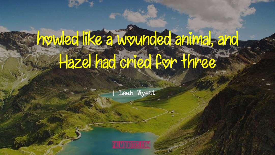 Wounded Animal quotes by Leah Wyett