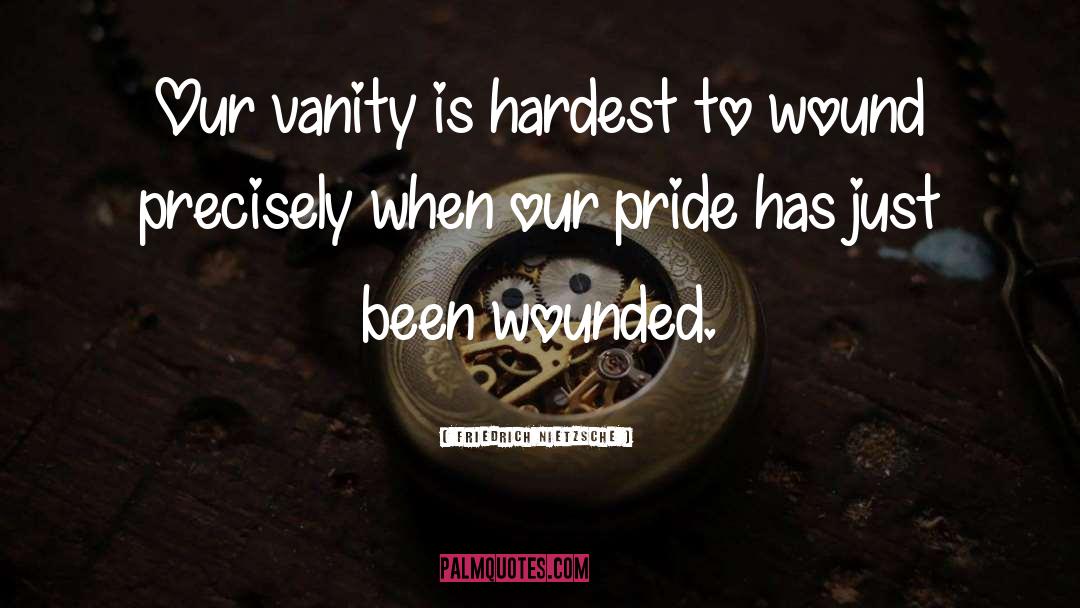 Wounded Pride quotes by Friedrich Nietzsche