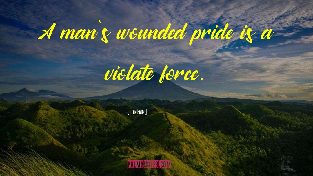 Wounded Pride quotes by Jean Haus