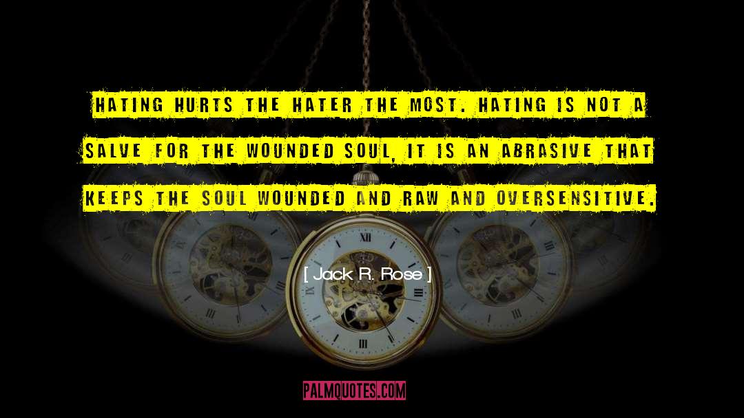 Wounded Soul quotes by Jack R. Rose