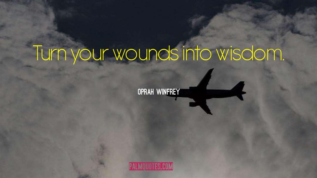 Wounds Into Wisdom quotes by Oprah Winfrey