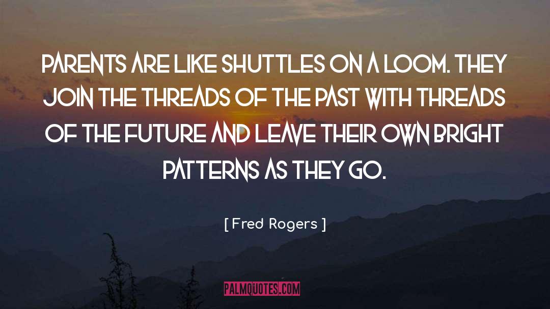 Woven On The Loom Of Time quotes by Fred Rogers
