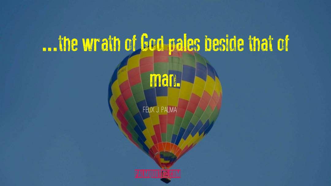 Wrath Of God quotes by Felix J. Palma