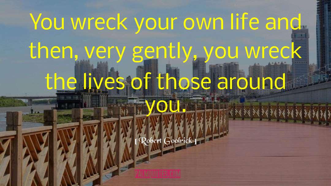 Wreck quotes by Robert Goolrick