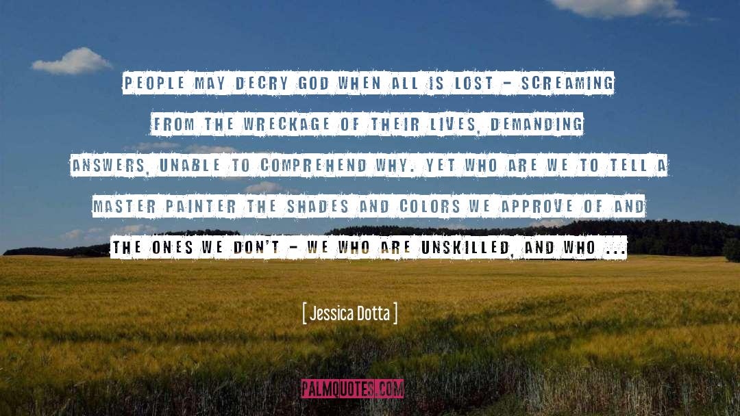 Wreckage quotes by Jessica Dotta
