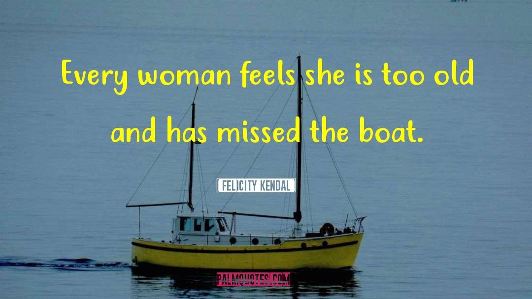 Wrecked Boat quotes by Felicity Kendal