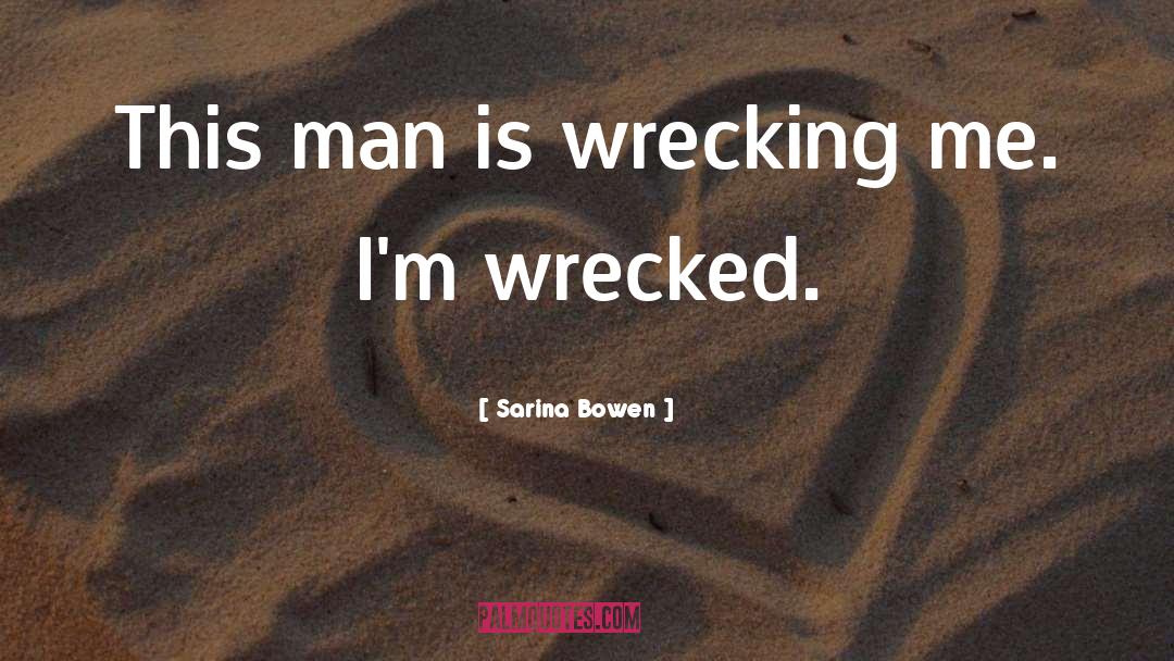 Wrecked quotes by Sarina Bowen