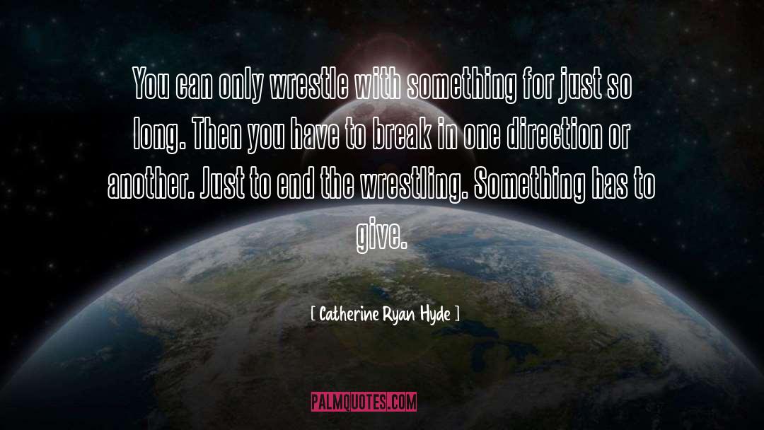 Wrestle quotes by Catherine Ryan Hyde