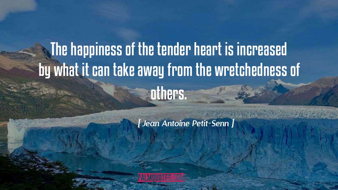 Wretchedness quotes by Jean Antoine Petit-Senn