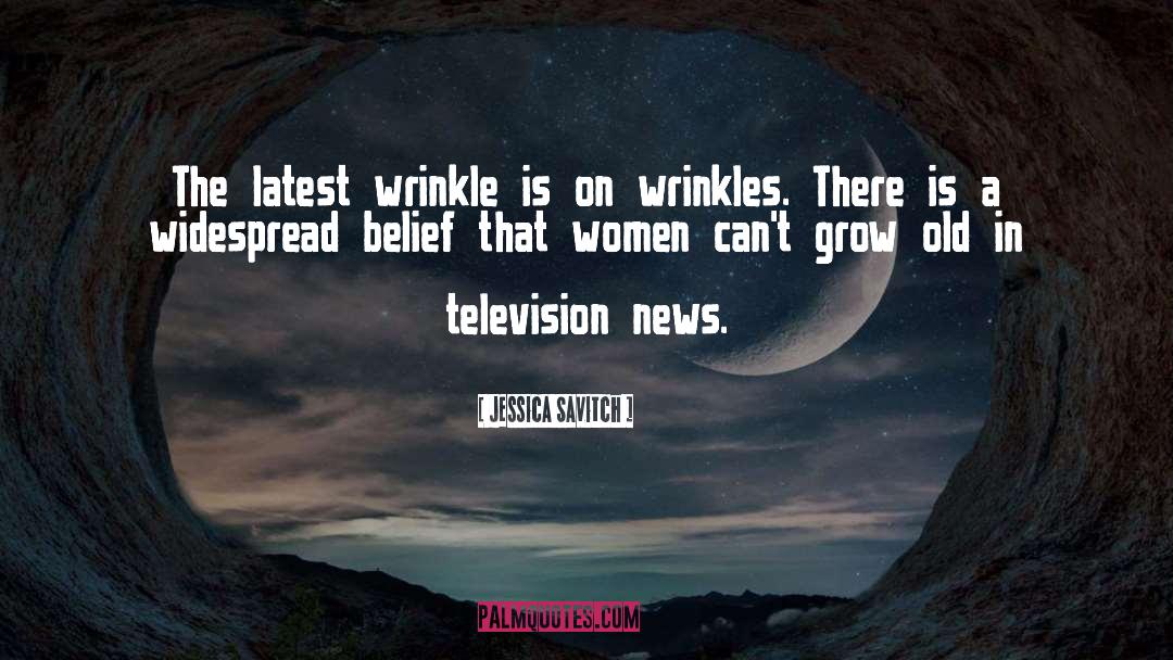 Wrinkle quotes by Jessica Savitch