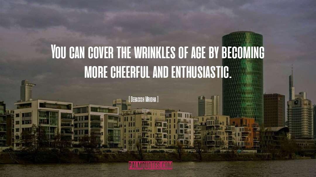 Wrinkles Of Age quotes by Debasish Mridha