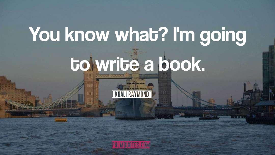 Write A Book quotes by Khali Raymond