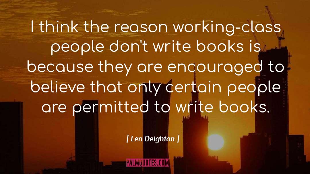 Write Books quotes by Len Deighton
