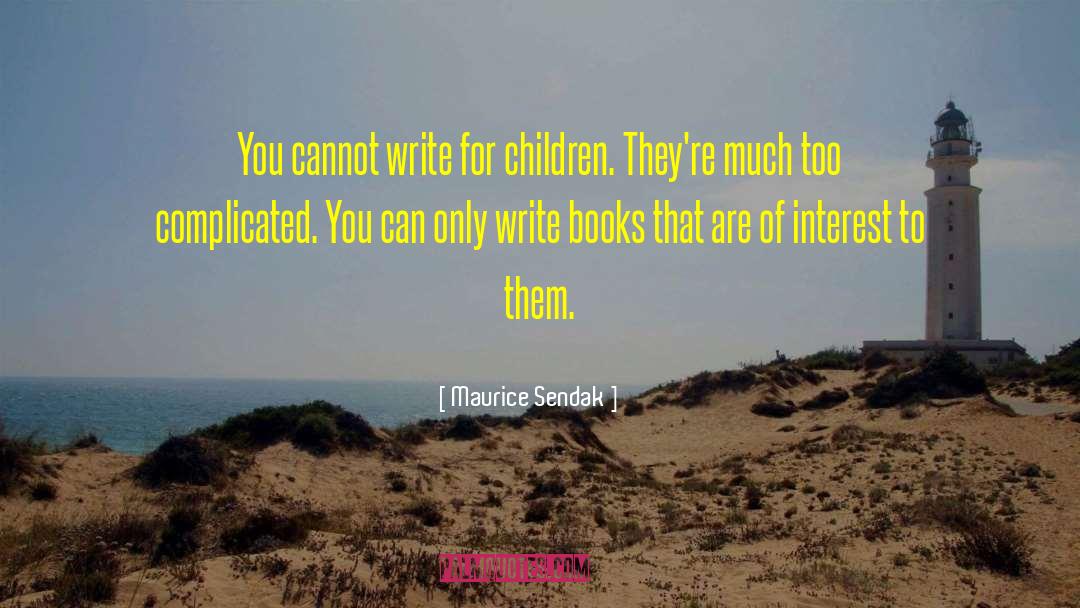 Write Books quotes by Maurice Sendak