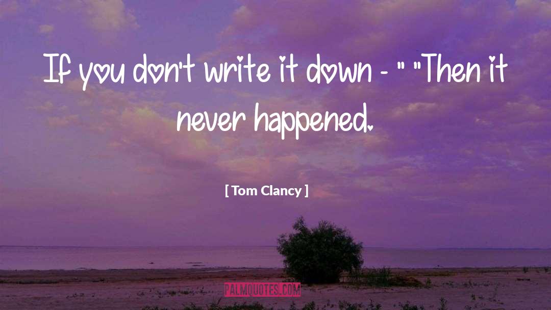Write It Down quotes by Tom Clancy