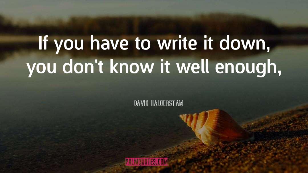 Write It Down quotes by David Halberstam