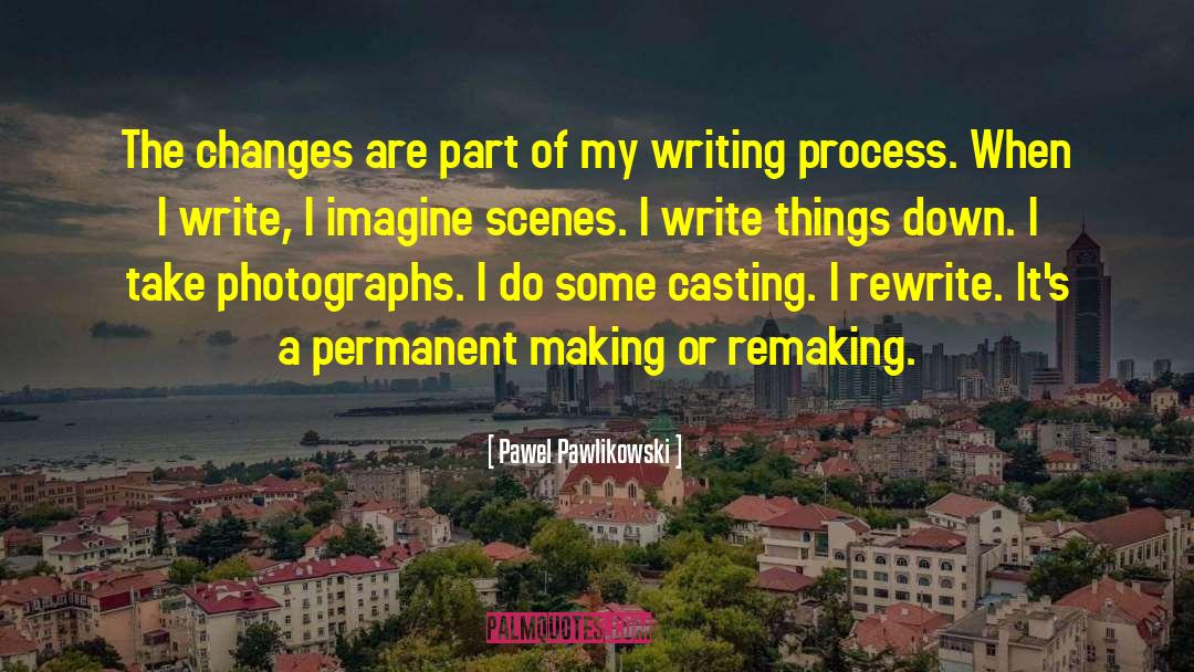 Write Or Draw quotes by Pawel Pawlikowski