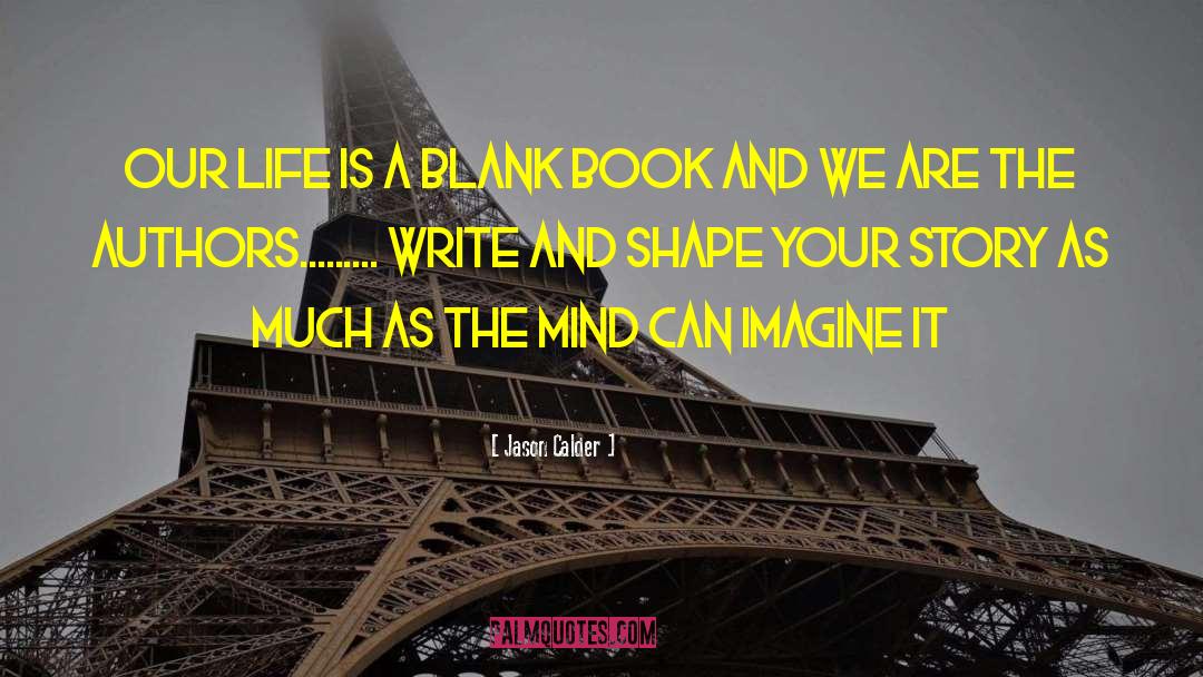 Write Your Life History quotes by Jason Calder