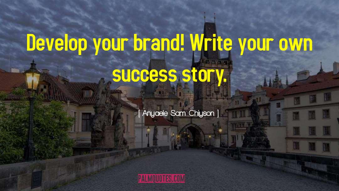 Write Your Own quotes by Anyaele Sam Chiyson