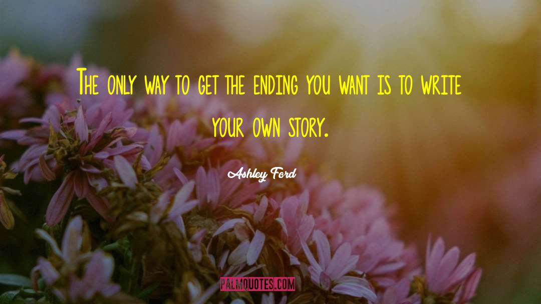 Write Your Own quotes by Ashley Ford