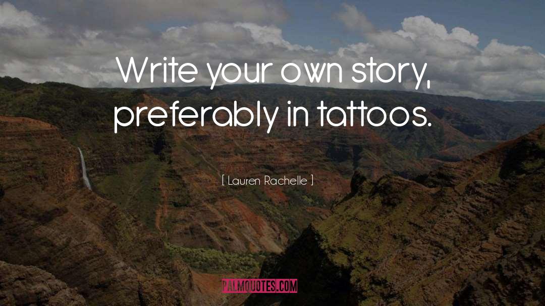 Write Your Own quotes by Lauren Rachelle