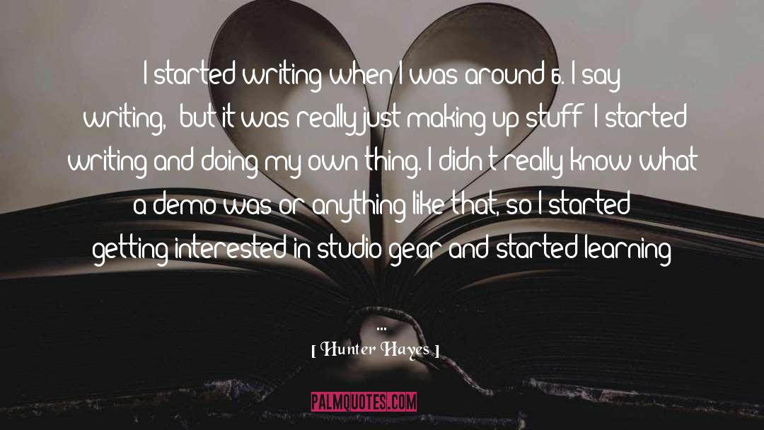 Writer About Writing quotes by Hunter Hayes