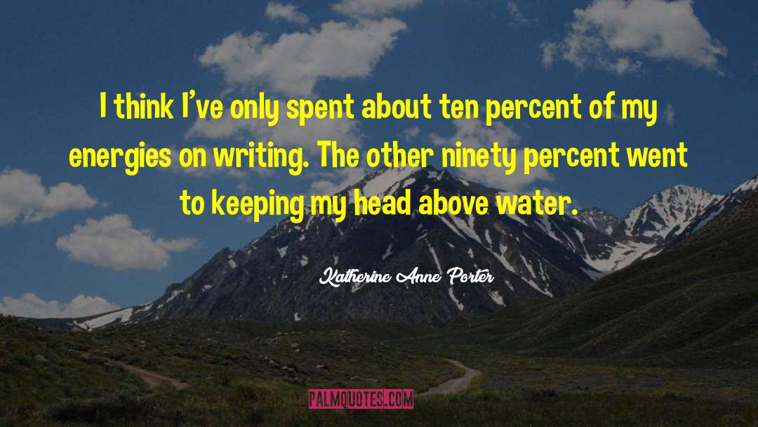 Writer About Writing quotes by Katherine Anne Porter
