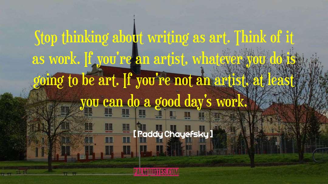 Writer About Writing quotes by Paddy Chayefsky