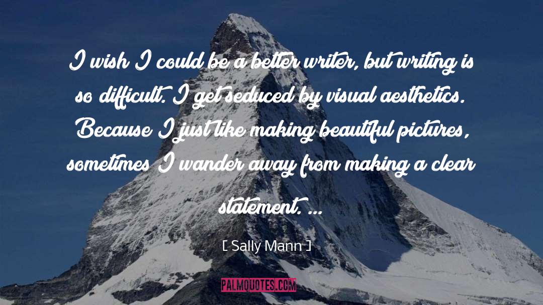 Writer Encouragement quotes by Sally Mann