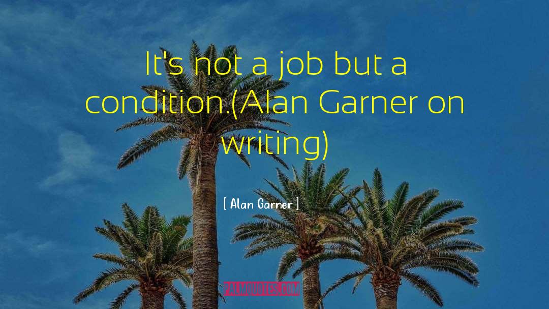 Writer On Writing quotes by Alan Garner