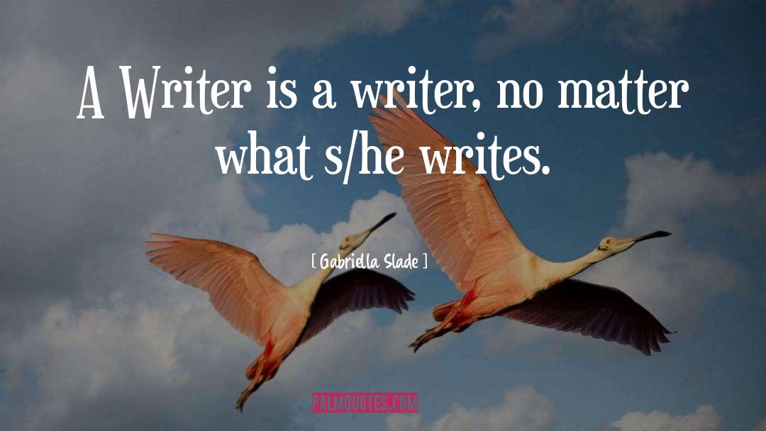 Writer S Advice quotes by Gabriella Slade