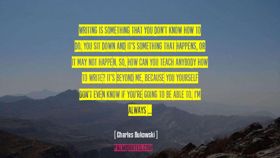 Writer S Block quotes by Charles Bukowski