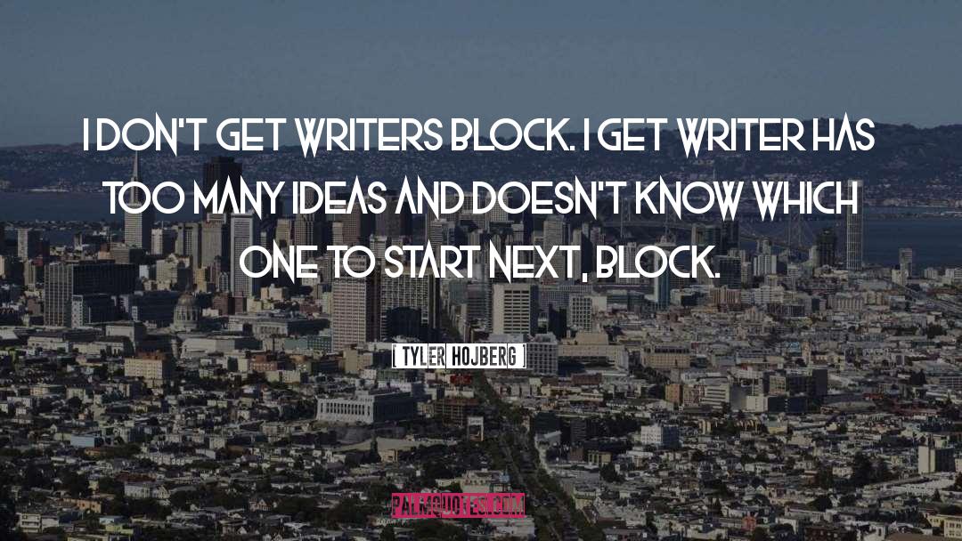 Writer S Block quotes by Tyler Hojberg