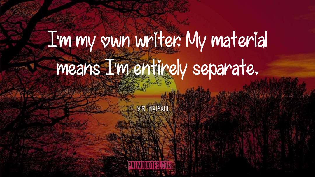 Writer S Faith quotes by V.S. Naipaul