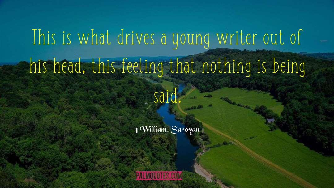 Writer Woes quotes by William, Saroyan