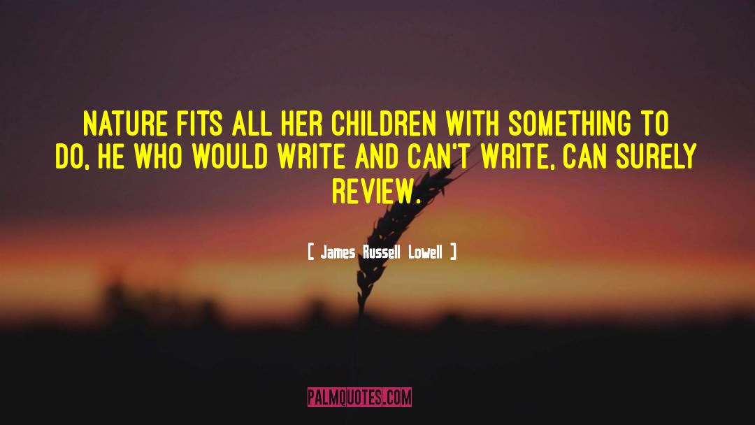 Writers And Writing quotes by James Russell Lowell