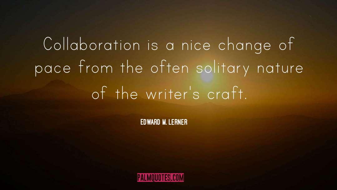 Writers Craft quotes by Edward M. Lerner