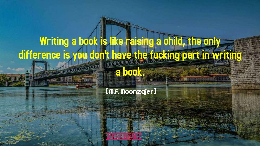 Writing A Book quotes by M.F. Moonzajer