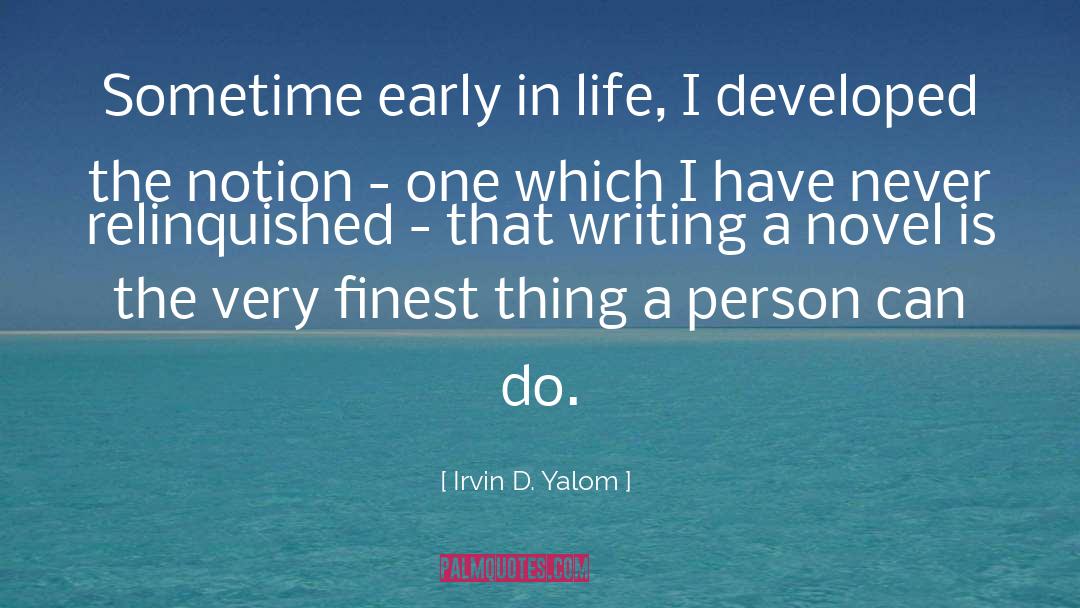 Writing A Novel quotes by Irvin D. Yalom