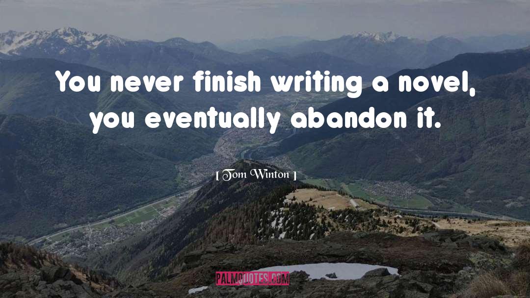 Writing A Novel quotes by Tom Winton