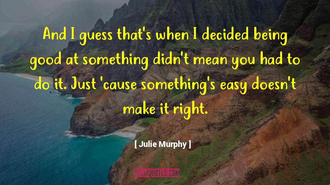 Writing Being Easy quotes by Julie Murphy